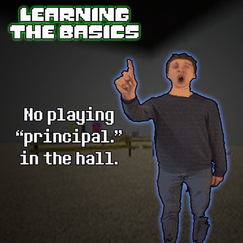 [Learning the Basics] - No playing "principal." in the hall.