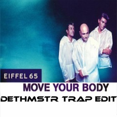 Eiffel 65 - Move Your Body (Dethmstr Trap Edit)