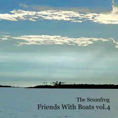 The Scumfrog - Friends With Boats Vol.4 (2018)