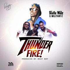 MILITANTS X SHATTA WALE - THUNDER FIRE...PROD. BEATBOY