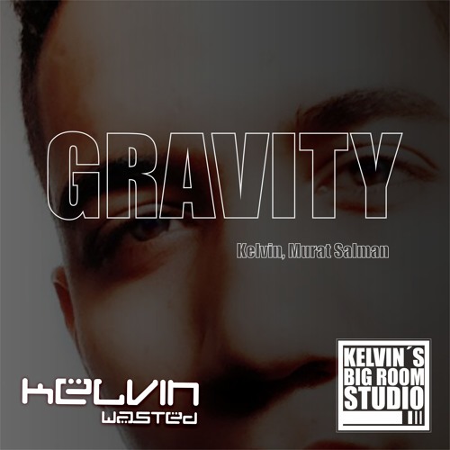 Kelvin, Murat Salman - Gravity [Kelvin Big Room]