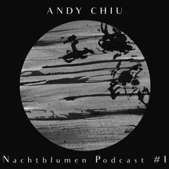 Nachtblumen Podcast #1  Andy Chiu