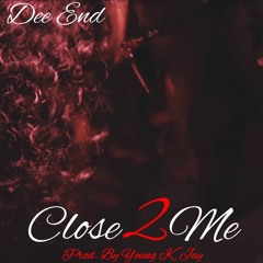 Dee End - Close 2 Me (Prod. By Young K Jay) New ZouK Kizomba 2018 !!!