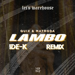 QUIX & Matroda - Lambo (IDE-K Remix)