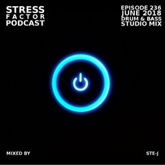 Stress Factor Podcast 236 - Ste-J - June 2018 Drum & Bass Studio Mix
