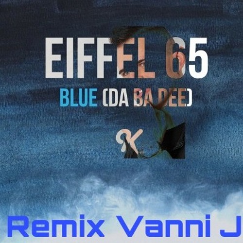 Stream Eiffel 65 -Blue(Da Ba Dee) - REMIX VANNI J.mp3 by Giovanni Vanni Jay  | Listen online for free on SoundCloud