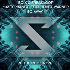 Boix & Breakloop X MasterBangg Feat. Bobby Warner - Go Away (Original Mix)