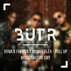Pull Up - Dyna x Frenna x Ronnie Flex Moombahton Edit #BUTR