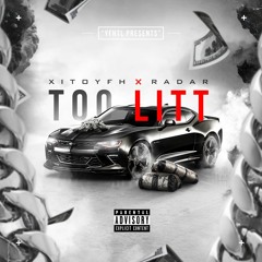 Too Litt - Xito YFH ft. Radar