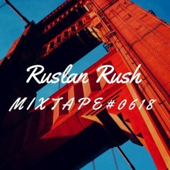 Ruslan Rush Mixtape#0618