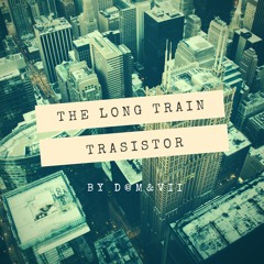 The Long Train Trasistor final version