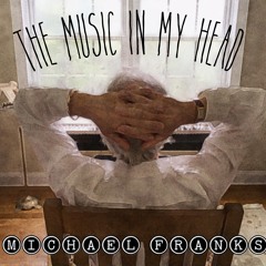 Michael Franks THE MUSIC IN MY HEAD World Premier Interview