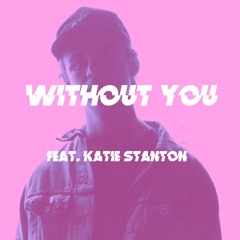 Without You (feat. Katie Stanton)