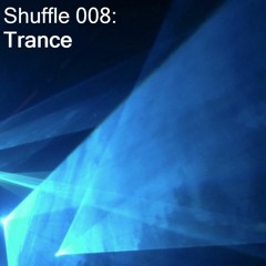 Shuffle 008: Trance