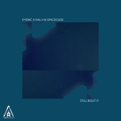 EYEMC X HAL-V & SpaceCase - Still Bout It