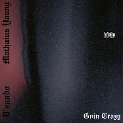 Mathaius Young - Goin Crazy (prod. d'sando)