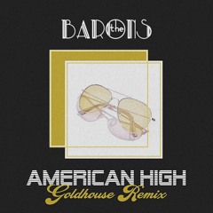 The Barons - American High (GOLDHOUSE Remix)