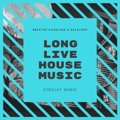 Long Live House Music (KYROJAY Summer 2018 REMIX)