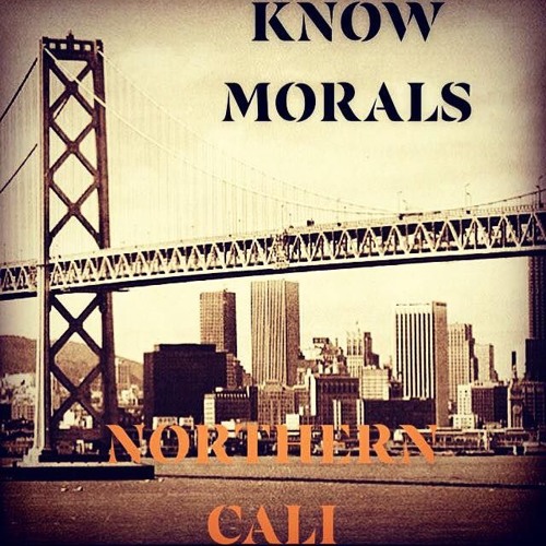 KNOW MORALS- NORTHERN CALI