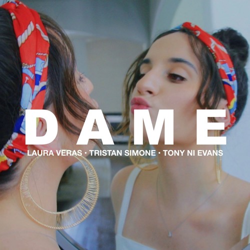 DAME - Laura Veras feat. Tristan Simone & Tony Ni Evans