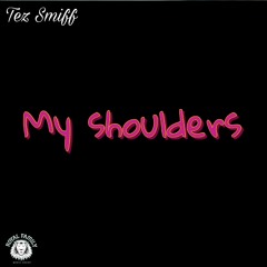 My Shoulders - Tez Smiff