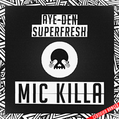 Superfresh & AYE-DEN - Mic Killa
