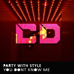 Party With Style - You Dont Know Me (Original Mix) [Buy = Free Download]