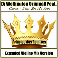 Dj Wellington Originall Feat.  Karen - Dont Set Me Free  (Extended Violino Mix Version)  2018