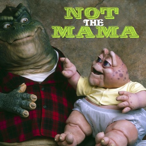 NOT THE MAMA