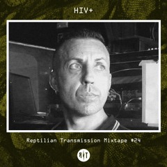 Reptilian Transmission Mixtape #24 - HIV+/Unknown Pleasures Records