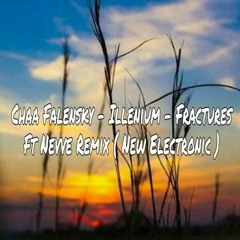 Chaa Falensky - Illenium - Fractures Ft. Nevve Remix New Electronic