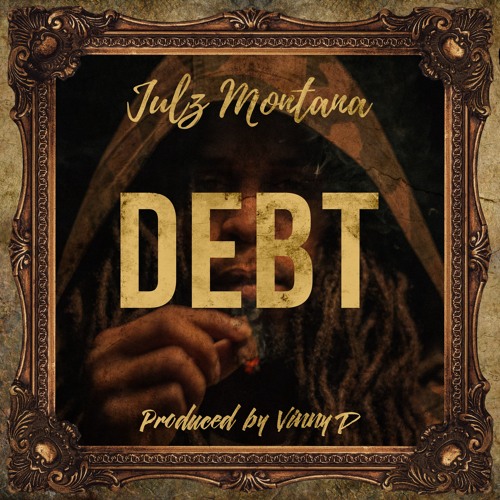 Julz Montana- Debt (Prod. by Vinny D)