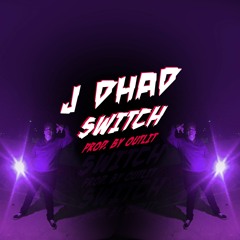 J DHAD - SWITCH (PROD. BY OUTLIT)