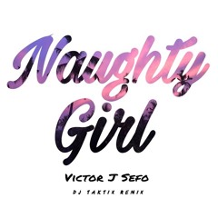 NAUGHTY GIRL - VICTOR J SEFO (DJ TAKTIX REMIX)