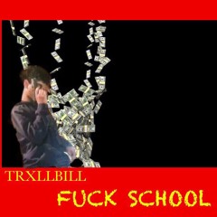 FUCK SCHOOL , IM JUGGIN $$