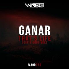 Ganar - That's Life (Dirty Drop Mix) [Preview]