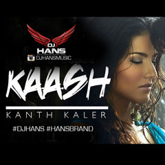 Kaash - Kaler Kanth Dj Hans Mix
