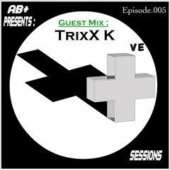 PS005 - AB+ presents P.O.S.I.T.I.V.E. SESSIONS - EPISODE.005 - Special Guest : "TrixX K"