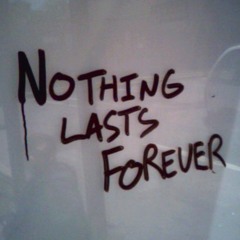 Nothing Lasts Forever