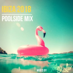 Ibiza 2018 Poolside Mix - Johny Luv