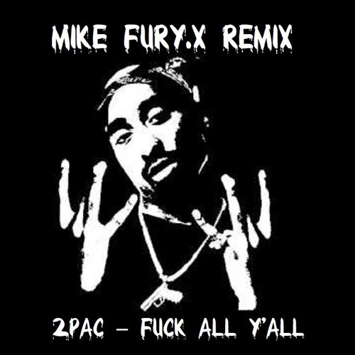 2Pac – Fuck All Y'all - Mike Fury.X Remix