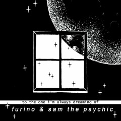 furino & sam the psychic - to the one i'm always dreaming of [ep] (NOW ON SPOTIFY)