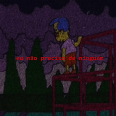 eu não preciso de ninguém