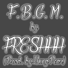 F. B. G. M. (Prod. By Yung Pear)