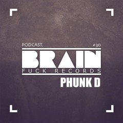 Brain-Fuck-Podcast # 30 || Mixed by PHUNK D