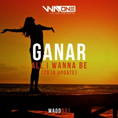Ganar - All I Wanna Be (2018 Update)[Preview]