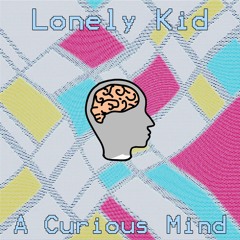 Lonely Kid - A Curious Mind