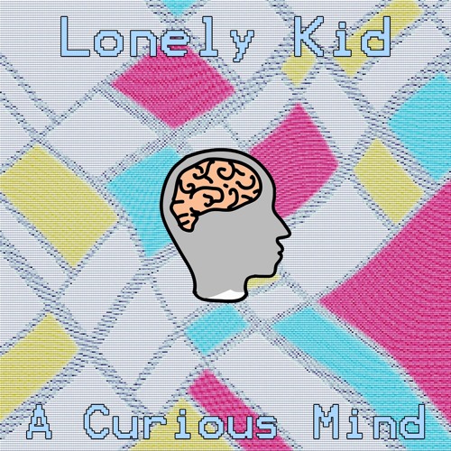 Lonely Kid - A Curious Mind