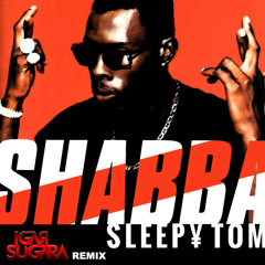 SHABBA - SLEEPY TOM (IGAR SUGARA REMIX)