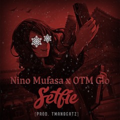 Nino Mufasa X Otm Glo - Selfie prod by tmanbeatz